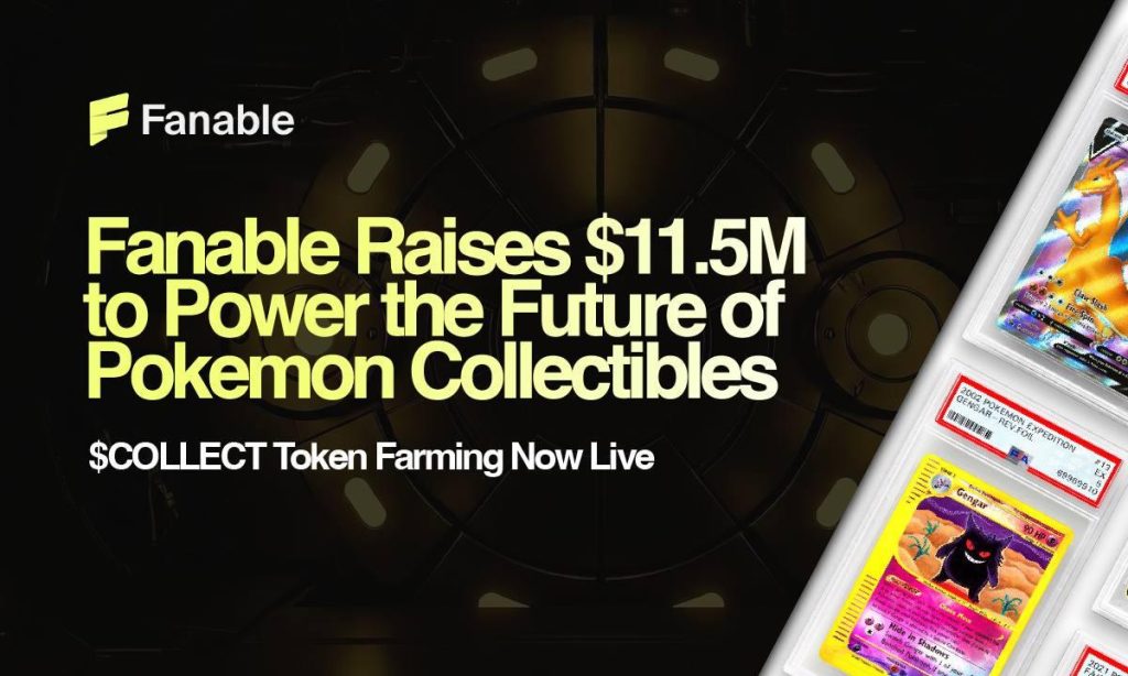 Fanable Gets $11.5M To Power The Future Of Pokémon & Collectibles; $COLLECT Token Farming Goes Live Now